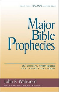 Major Bible Prophecies : 37 Crucial Prophecies That Affect You Today - John F. Walvoord