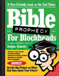 Bible Prophecy for Blockheads : A User-Friendly Look at the End Times - Douglas Connelly