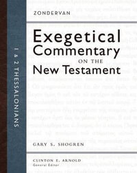 1 and 2 Thessalonians : Zondervan Exegetical Commentary on the New Testament - Gary Shogren