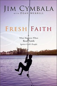 Fresh Faith : What Happens When Real Faith Ignites God's People - Jim Cymbala