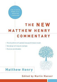 The New Matthew Henry Commentary : The Classic Work with Updated Language - Matthew Henry