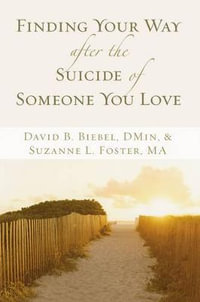 Finding Your Way After the Suicide of Someone You Love - David B. Biebel