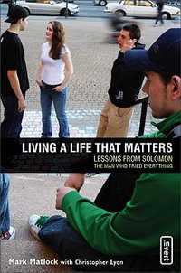 Living a Life That Matters : Lessons from Solomon the Man Who Tried Everything - Mark Matlock