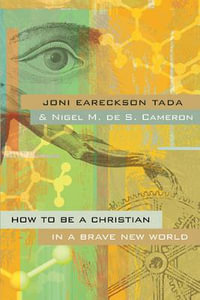 How to Be a Christian in a Brave New World - Joni Eareckson Tada