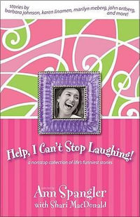 Help, I Can't Stop Laughing! : A Nonstop Collection of Life's Funniest Stories - Shari MacDonald