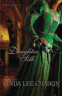 Daughter of Silk : The Silk House - Linda Lee Chaikin