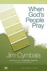 When God's People Pray Bible Study Participant's Guide : Six Sessions on the Transforming Power of Prayer - Jim Cymbala