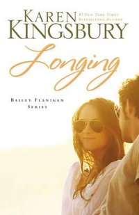 Longing : Bailey Flanigan Series - Karen Kingsbury