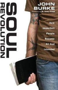 Soul Revolution : How Imperfect People Become All God Intended - John Burke