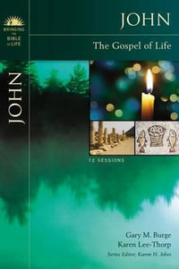 John : The Gospel of Life - Gary M. Burge