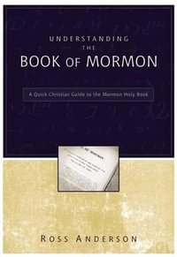 Understanding the Book of Mormon : A Quick Christian Guide to the Mormon Holy Book - Ross Anderson