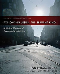 Following Jesus, the Servant King | Softcover : A Biblical Theology of Covenantal Discipleship - Jonathan Lunde