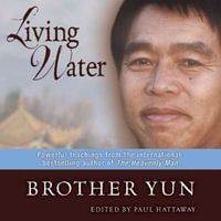 Living Water : Powerful Teachings from the International Bestselling Author of The Heavenly Man - Brother Yun