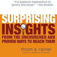 Surprising Insights from the Unchurched and Proven Ways to Reach Them - Thom S. Rainer