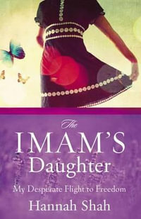 The Imam's Daughter : My Desperate Flight to Freedom - Hannah Shah