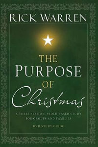 The Purpose of Christmas Study Guide : A Three-Session Study for Groups and Families - Rick Warren