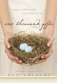 One Thousand Gifts : A Dare To Live Fully Right Where You Are - Ann Voskamp