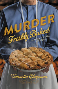 Murder Freshly Baked : Amish Village Mystery - Vannetta Chapman