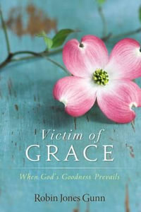 Victim of Grace : When God's Goodness Prevails - Robin Jones Gunn