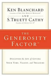 The Generosity Factor : Discover the Joy of Giving Your Time, Talent, and Treasure - Ken Blanchard