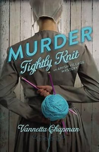 Murder Tightly Knit : Amish Village Mystery - Vannetta Chapman