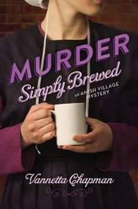 Murder Simply Brewed : Amish Village Mystery - Vannetta Chapman