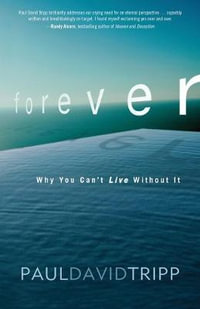 Forever : Why You Can't Live Without It - Paul David Tripp