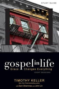 Gospel in Life Study Guide : Grace Changes Everything - Timothy Keller