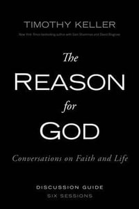 The Reason for God Discussion Guide : Conversations on Faith and Life - Timothy Keller