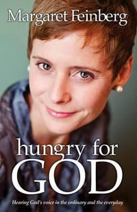 Hungry for God : Hearing God's Voice in the Ordinary and the Everyday - Margaret Feinberg