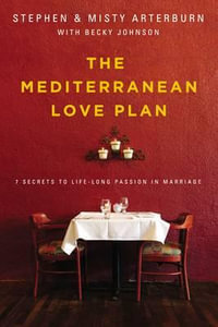 The Mediterranean Love Plan : 7 Secrets To Life-long Passion In Marriage - Stephen Arterburn