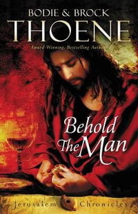 Behold the Man : Jerusalem Chronicles - Bodie and Brock Thoene