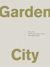 Garden City : Work, Rest, And The Art Of Being Human - John Mark Comer