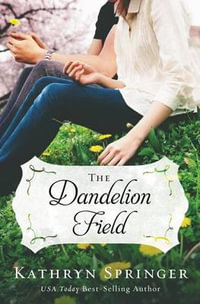 The Dandelion Field : Banister Falls Novel - Kathryn Springer