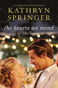 The Hearts We Mend : A Banister Falls Novel - Kathryn Springer