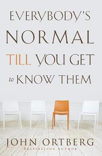 Everybody's Normal Till You Get to Know Them - John Ortberg