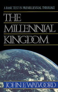 The Millennial Kingdom : A Basic Text in Premillennial Theology - John F. Walvoord