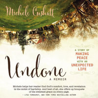 Undone : A Story of Making Peace With an Unexpected Life - Michele Cushatt