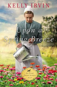 Upon A Spring Breeze : Every Amish Season - Kelly Irvin