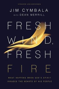 Fresh Wind, Fresh Fire : What Happens When God's Spirit Invades The Hearts Of His People - Jim Cymbala