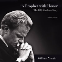 A Prophet with Honor : The Billy Graham Story (Updated Edition) - William C. Martin