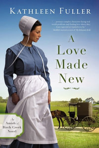 A Love Made New : Amish of Birch Creek Novel - Kathleen Fuller