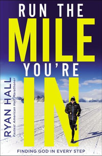 Run the Mile You're In : Finding God in Every Step - Ryan Hall