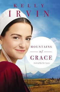 Amish Of Big Sky Country : Mountains Of Grace : Amish Of Big Sky Country Book 1 - Kelly Irvin