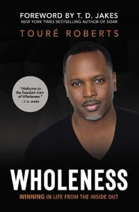 Wholeness : Winning In Life From The Inside Out - Toure Roberts