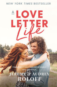 A Love Letter Life : Pursue Creatively. Date Intentionally. Love Faithfully. - Jeremy Roloff