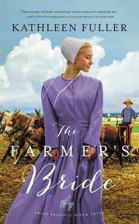 The Farmer's Bride : Amish Brides Of Birch Creek - Kathleen Fuller