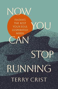 Now You Can Stop Running : Finding the Rest Your Soul Desperately Needs - Terry Crist