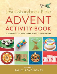 The Jesus Storybook Bible Advent Activity Book : 24 Guided Crafts, plus Games, Songs, Recipes, and More - Sally Lloyd-Jones