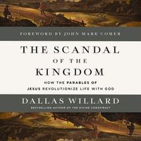 The Scandal of the Kingdom : How the Parables of Jesus Revolutionize Life with God